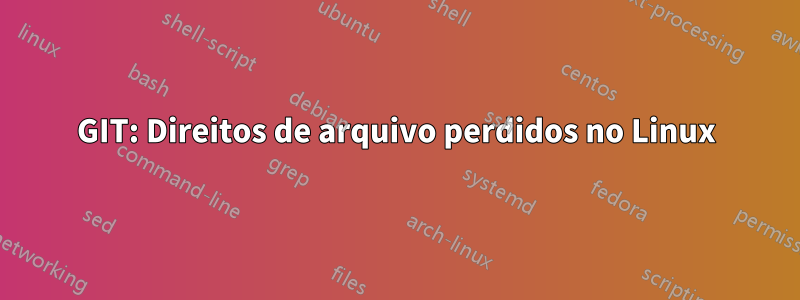 GIT: Direitos de arquivo perdidos no Linux