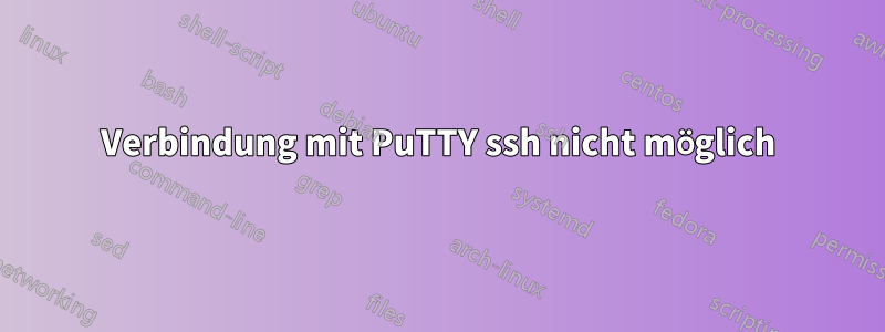 Verbindung mit PuTTY ssh nicht möglich