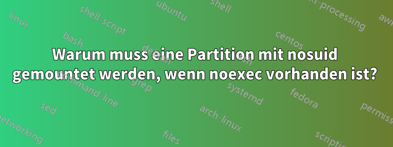 Warum muss eine Partition mit nosuid gemountet werden, wenn noexec vorhanden ist?