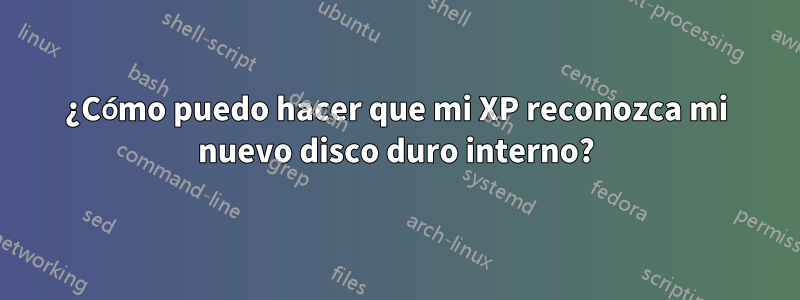 ¿Cómo puedo hacer que mi XP reconozca mi nuevo disco duro interno?