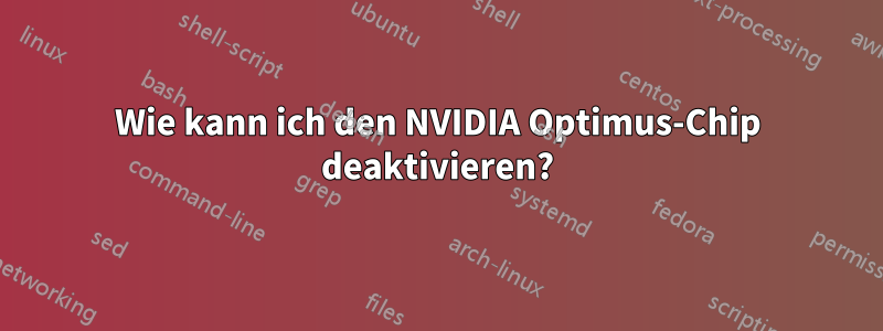 Wie kann ich den NVIDIA Optimus-Chip deaktivieren?