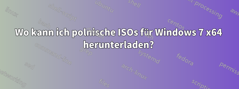 Wo kann ich polnische ISOs für Windows 7 x64 herunterladen?