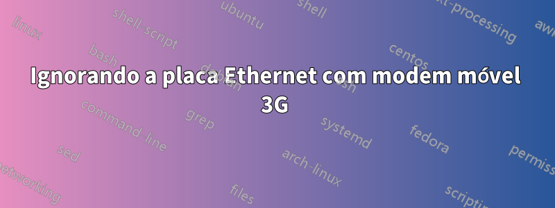 Ignorando a placa Ethernet com modem móvel 3G