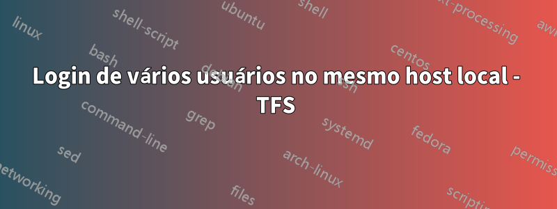 Login de vários usuários no mesmo host local - TFS