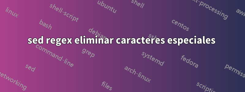 sed regex eliminar caracteres especiales