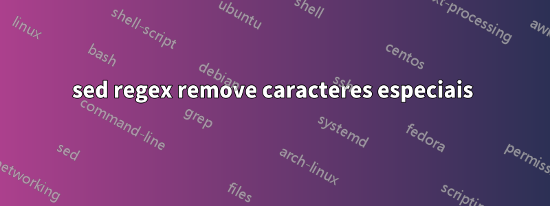 sed regex remove caracteres especiais