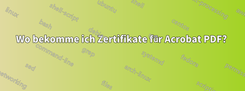 Wo bekomme ich Zertifikate für Acrobat PDF?