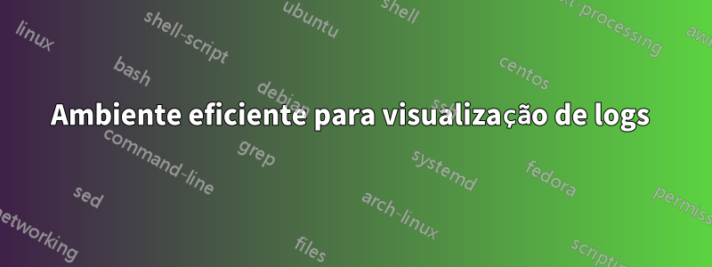 Ambiente eficiente para visualização de logs 