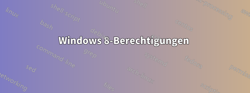 Windows 8-Berechtigungen