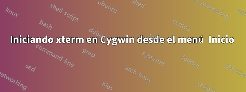 Iniciando xterm en Cygwin desde el menú Inicio