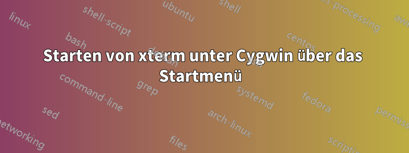 Starten von xterm unter Cygwin über das Startmenü