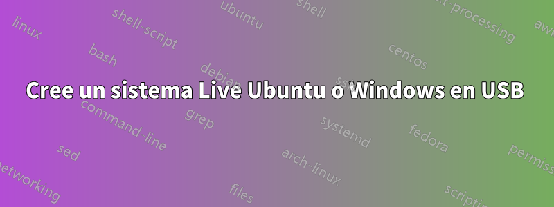 Cree un sistema Live Ubuntu o Windows en USB