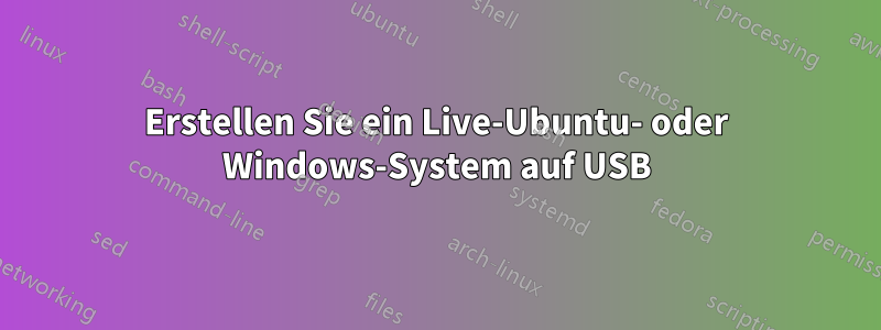 Erstellen Sie ein Live-Ubuntu- oder Windows-System auf USB