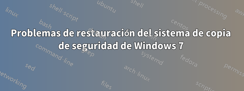 Problemas de restauración del sistema de copia de seguridad de Windows 7