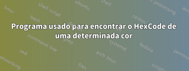 Programa usado para encontrar o HexCode de uma determinada cor