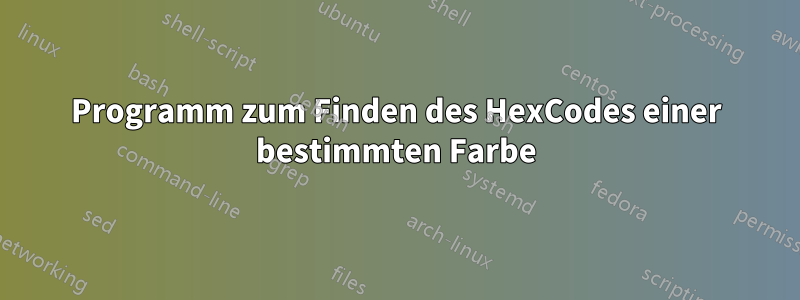 Programm zum Finden des HexCodes einer bestimmten Farbe