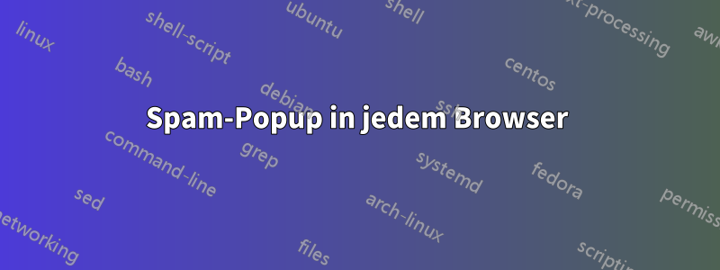 Spam-Popup in jedem Browser