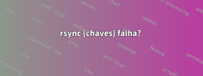 rsync {chaves} falha?