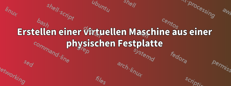 Erstellen einer virtuellen Maschine aus einer physischen Festplatte