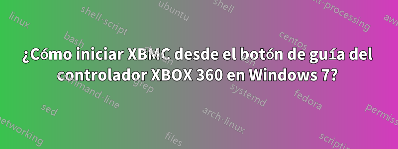 ¿Cómo iniciar XBMC desde el botón de guía del controlador XBOX 360 en Windows 7?