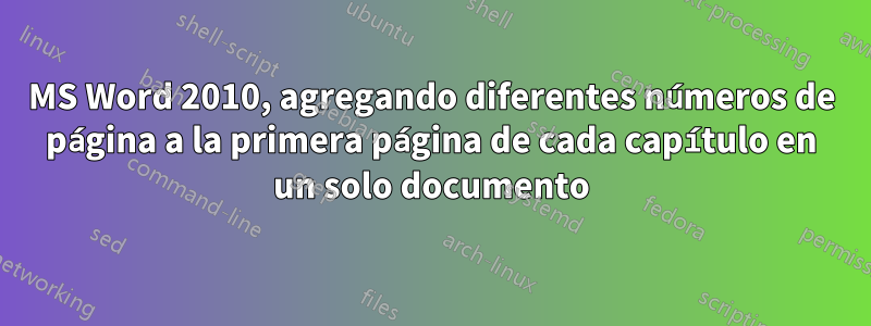 MS Word 2010, agregando diferentes números de página a la primera página de cada capítulo en un solo documento