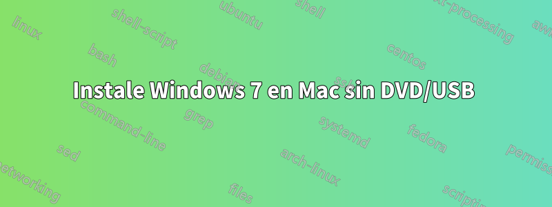 Instale Windows 7 en Mac sin DVD/USB