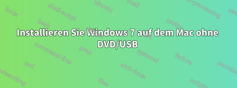 Installieren Sie Windows 7 auf dem Mac ohne DVD/USB