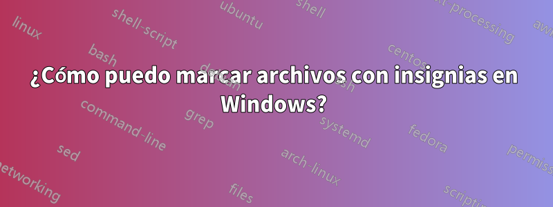 ¿Cómo puedo marcar archivos con insignias en Windows?