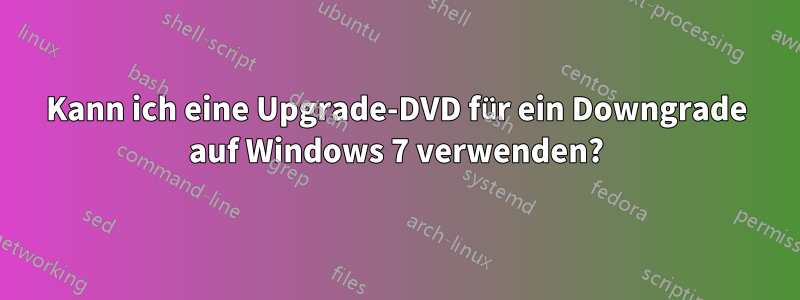 Kann ich eine Upgrade-DVD für ein Downgrade auf Windows 7 verwenden?