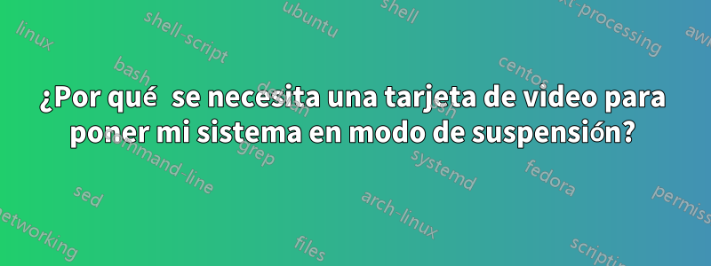 ¿Por qué se necesita una tarjeta de video para poner mi sistema en modo de suspensión?