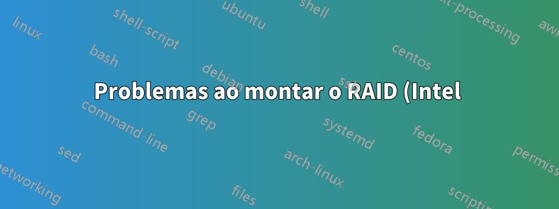 Problemas ao montar o RAID (Intel) no Debian