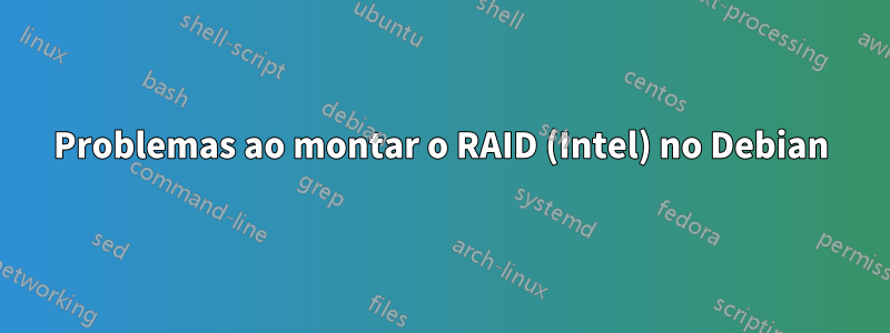 Problemas ao montar o RAID (Intel) no Debian