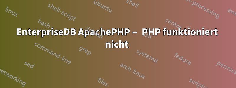 EnterpriseDB ApachePHP – PHP funktioniert nicht