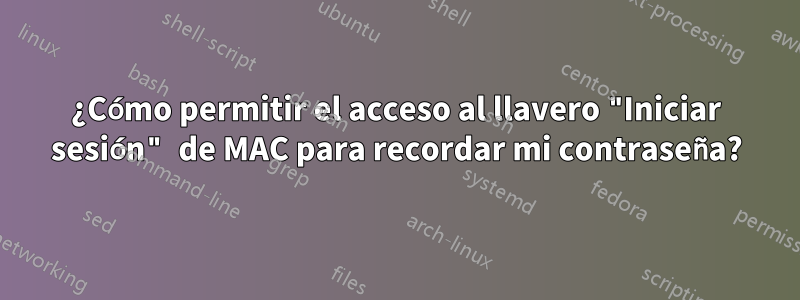 ¿Cómo permitir el acceso al llavero "Iniciar sesión" de MAC para recordar mi contraseña?