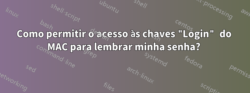 Como permitir o acesso às chaves "Login" do MAC para lembrar minha senha?