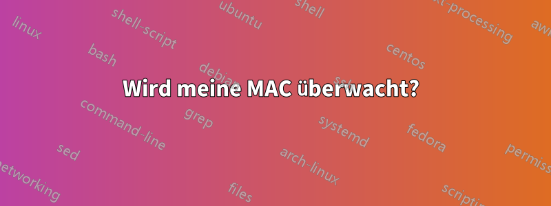 Wird meine MAC überwacht? 