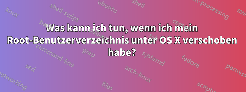 Was kann ich tun, wenn ich mein Root-Benutzerverzeichnis unter OS X verschoben habe?