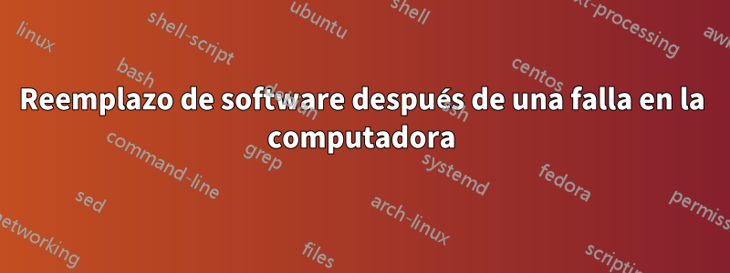 Reemplazo de software después de una falla en la computadora