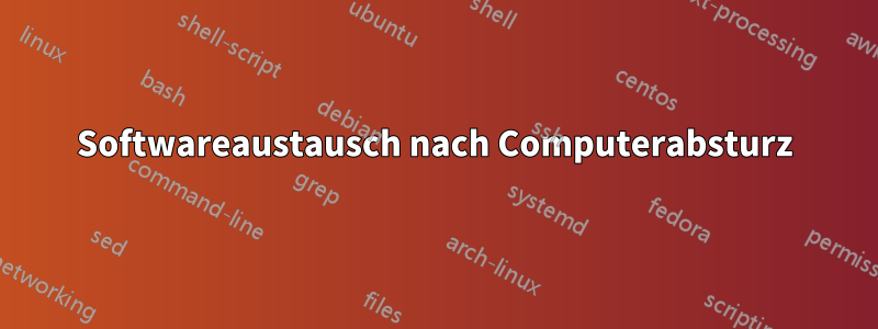 Softwareaustausch nach Computerabsturz