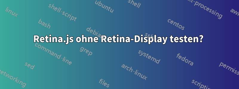 Retina.js ohne Retina-Display testen?