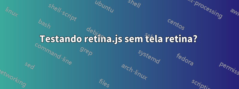 Testando retina.js sem tela retina?