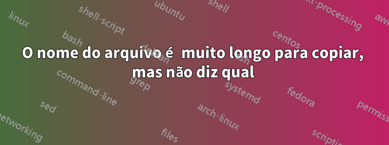 O nome do arquivo é muito longo para copiar, mas não diz qual