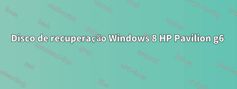 Disco de recuperação Windows 8 HP Pavilion g6