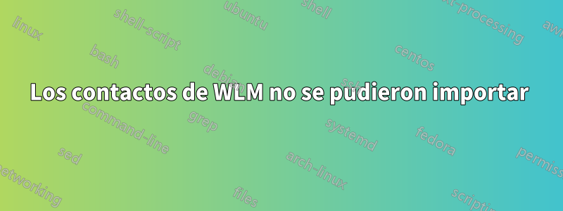 Los contactos de WLM no se pudieron importar