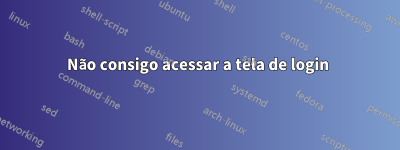 Não consigo acessar a tela de login