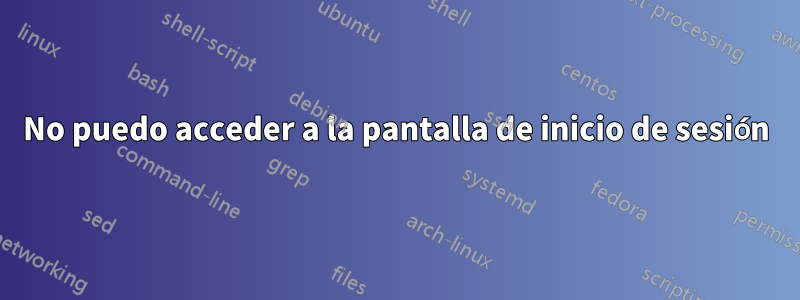 No puedo acceder a la pantalla de inicio de sesión