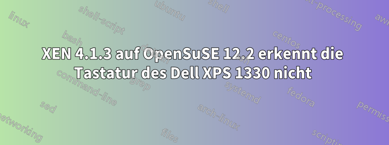 XEN 4.1.3 auf OpenSuSE 12.2 erkennt die Tastatur des Dell XPS 1330 nicht