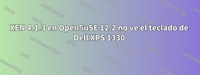 XEN 4.1.3 en OpenSuSE 12.2 no ve el teclado de Dell XPS 1330