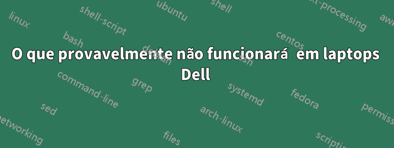 O que provavelmente não funcionará em laptops Dell