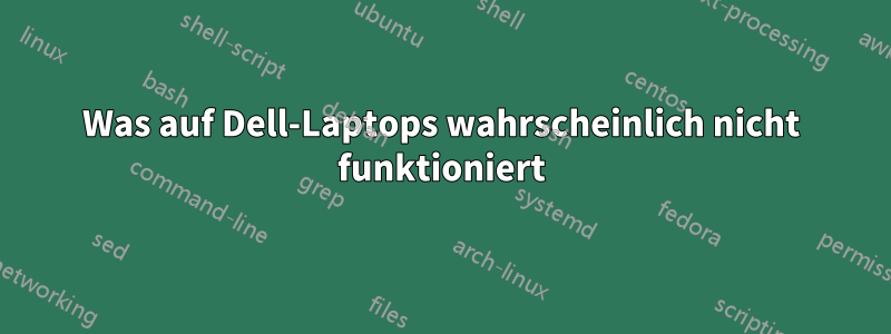 Was auf Dell-Laptops wahrscheinlich nicht funktioniert